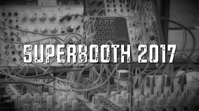 SUPERBOOTH 2017 Synthesizer-News aus Berlin