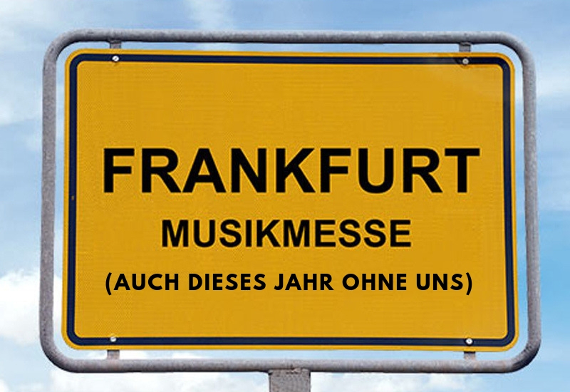 Frankfurter Musikmesse: Warum wir auch dieses Jahr nicht dabei sind!