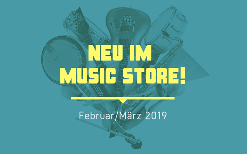 Neu im MUSIC STORE – Februar/März 2019