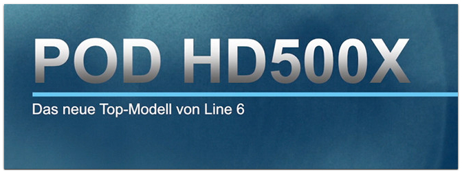 POD HD500X – Das neue Top-Modell von Line 6